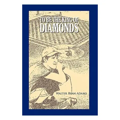 "To Be the King of Diamonds" - "" ("Adams Walter Ryan")(Paperback)