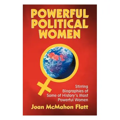 "Powerful Political Women: Stirring Biographies of Some of History's Most Powerful Women" - "" (