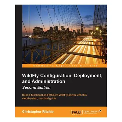 "WildFly Configuration, Deployment, and Administration(2nd Edition)" - "" ("Ritchie Christopher"