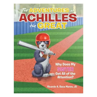 "The Adventures of Achilles the Great: Why Does My Sister Get All of the Attention?" - "" ("Mare