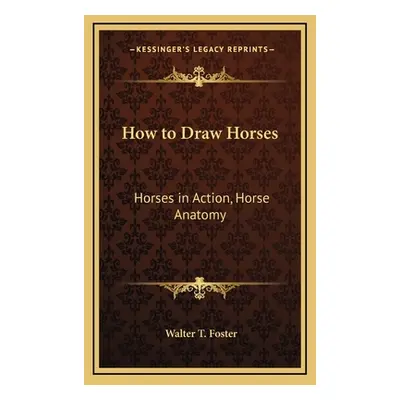 "How to Draw Horses: Horses in Action, Horse Anatomy" - "" ("Foster Walter T.")(Pevná vazba)