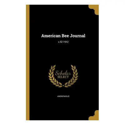 "American Bee Journal; v.52 1912" - "" ("Anonymous")(Paperback)