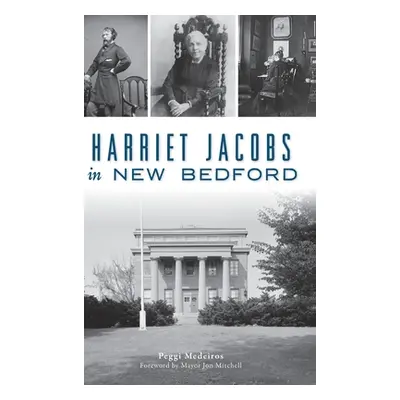 "Harriet Jacobs in New Bedford" - "" ("Medeiros Peggi")(Pevná vazba)