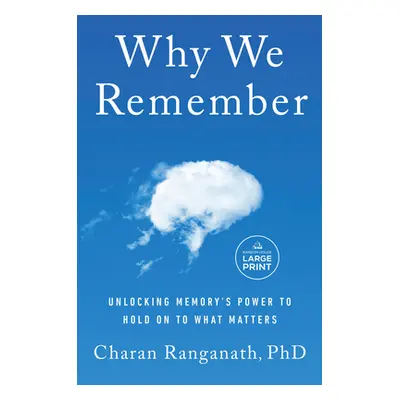 "Why We Remember: Unlocking Memory's Power to Hold on to What Matters" - "" ("Ranganath Charan")