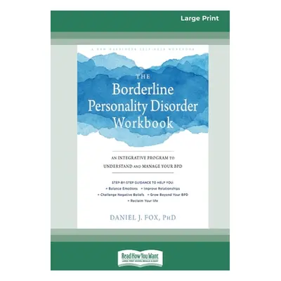 "The Borderline Personality Disorder Workbook: An Integrative Program to Understand and Manage Y