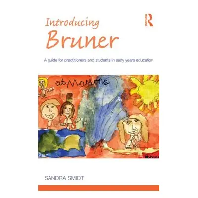 "Introducing Bruner: A Guide for Practitioners and Sudents in Early Years Education" - "" ("Smid