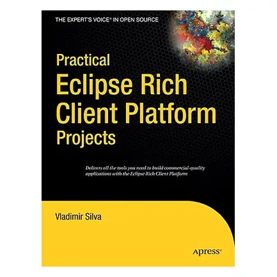 "Practical Eclipse Rich Client Platform Projects" - "" ("Silva Vladimir")(Paperback)