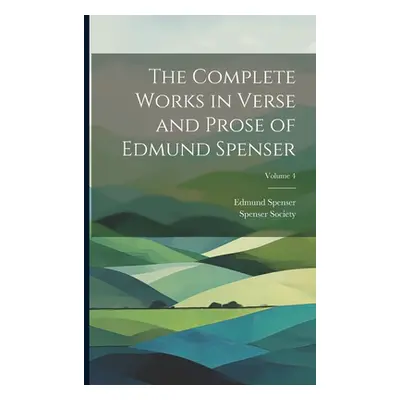 "The Complete Works in Verse and Prose of Edmund Spenser; Volume 4" - "" ("Spenser Edmund")(Pape