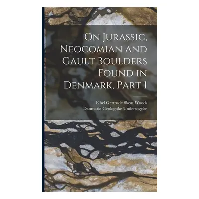 "On Jurassic, Neocomian and Gault Boulders Found in Denmark, Part 1" - "" ("Undersgelse Danmarks