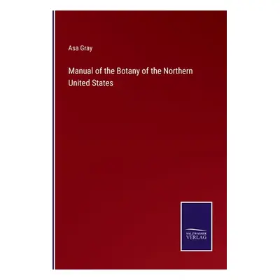 "Manual of the Botany of the Northern United States" - "" ("Gray Asa")(Paperback)