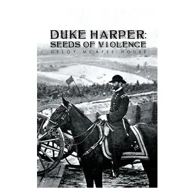 "Duke Harper: Seeds of Violence" - "" ("House Deloy McAfee")(Paperback)