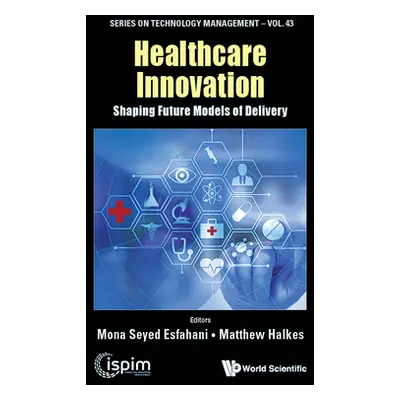 "Healthcare Innovation: Shaping Future Models of Delivery" - "" ("Seyed Esfahani Mona")(Pevná va