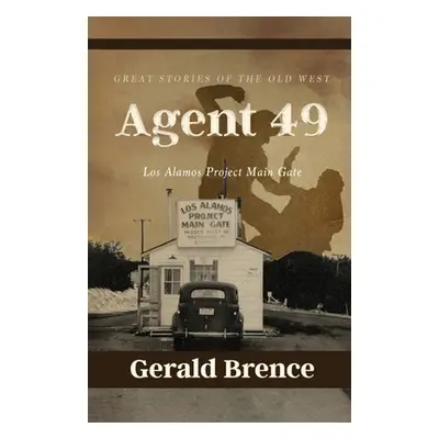 "Agent 49: Los Alamos Project Main Gate" - "" ("Brence Gerald")(Paperback)