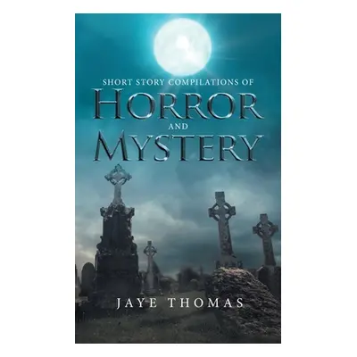 "Short Story Compilations of Horror and Mystery" - "" ("Thomas Jaye")(Paperback)