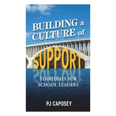 "Building a Culture of Support: Strategies for School Leaders" - "" ("Caposey P. J.")(Paperback)