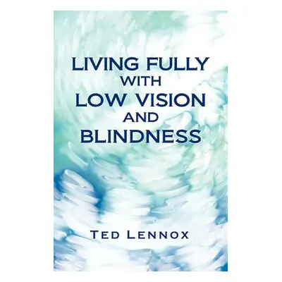 "Living Fully with Low Vision and Blindness" - "" ("Lennox Ted")(Paperback)