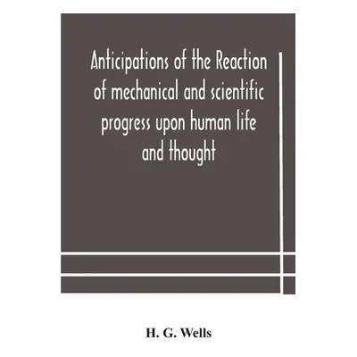 "Anticipations of the reaction of mechanical and scientific progress upon human life and thought