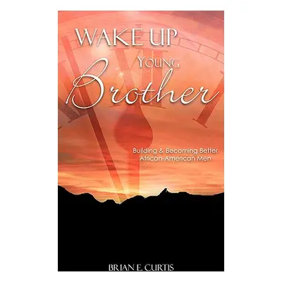 "Wake Up Young Brother" - "" ("Curtis Brian E.")(Paperback)