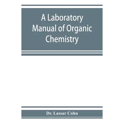 "A laboratory manual of organic chemistry, a compendium of laboratory methods for the use of che