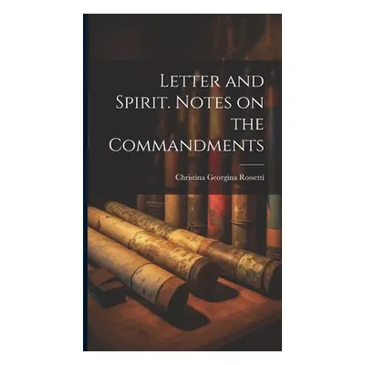 "Letter and Spirit. Notes on the Commandments" - "" ("Rossetti Christina Georgina 1830-1894")(Pe