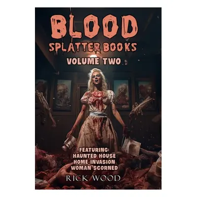 "Blood Splatter Books Omnibus Volume Two" - "" ("Wood Rick")(Pevná vazba)