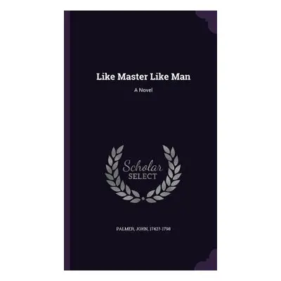 "Like Master Like Man" - "" ("Palmer John")(Pevná vazba)