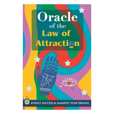 "Oracle of the Law of Attraction: Attract success and manifest your dreams trough the Oracle. A 