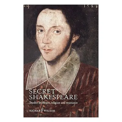 "Secret Shakespeare: Studies in Theatre, Religion and Resistance" - "" ("Wilson Richard")(Paperb