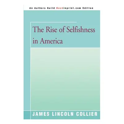 "The Rise of Selfishness in America" - "" ("Collier James Lincoln")(Paperback)