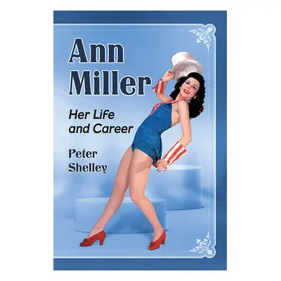 "Ann Miller: Her Life and Career" - "" ("Shelley Peter")(Paperback)