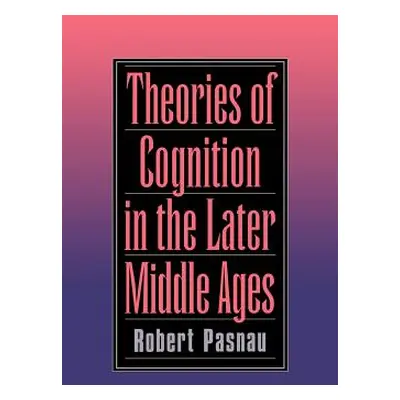 "Theories of Cognition in the Later Middle Ages" - "" ("Pasnau Robert")(Pevná vazba)