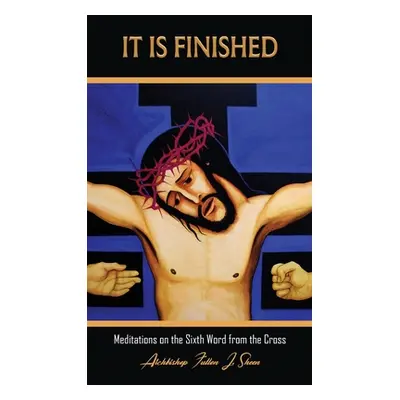 "It Is Finished.: Meditations on the Sixth Word from the Cross" - "" ("Sheen Fulton J.")(Pevná v