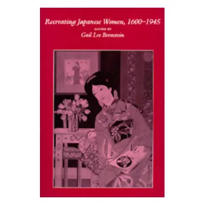 "Recreating Japanese Women, 1600-1945: Volume 4" - "" ("Bernstein Gail Lee")(Paperback)