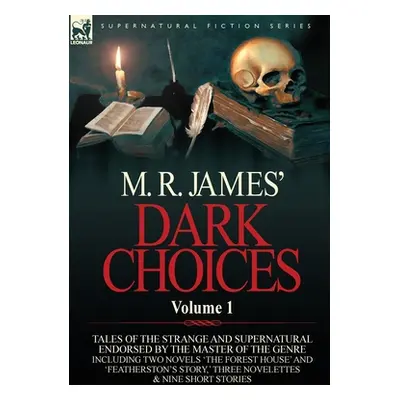 "M. R. James' Dark Choices: Volume 1-A Selection of Fine Tales of the Strange and Supernatural E