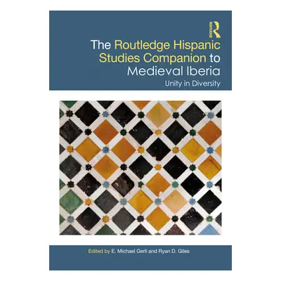 "The Routledge Hispanic Studies Companion to Medieval Iberia: Unity in Diversity" - "" ("Gerli E