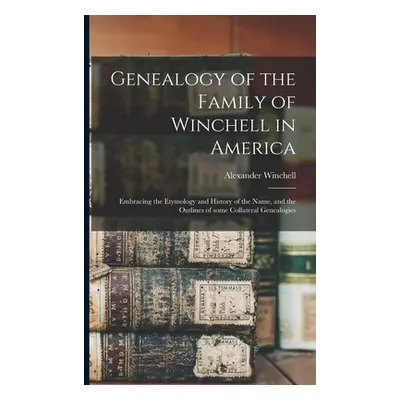 "Genealogy of the Family of Winchell in America; Embracing the Etymology and History of the Name