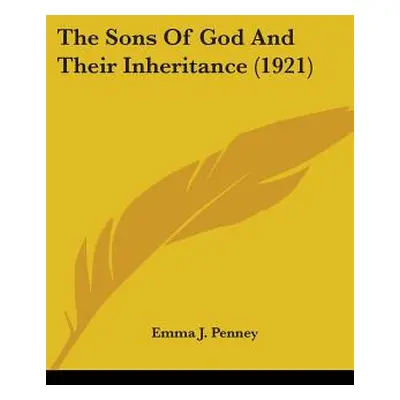 "The Sons Of God And Their Inheritance (1921)" - "" ("Penney Emma J.")(Paperback)