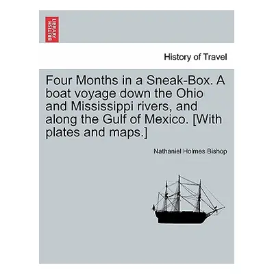 "Four Months in a Sneak-Box. a Boat Voyage Down the Ohio and Mississippi Rivers, and Along the G