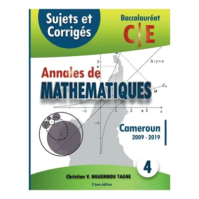 "Annales de Mathmatiques, Baccalaurat C et E, Cameroun, 2009 - 2019: Sujets et Corrigs" - "" ("N