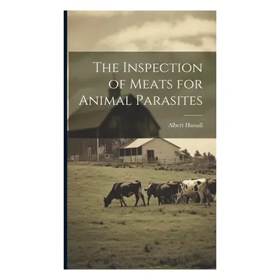 "The Inspection of Meats for Animal Parasites" - "" ("Hassall Albert")(Pevná vazba)