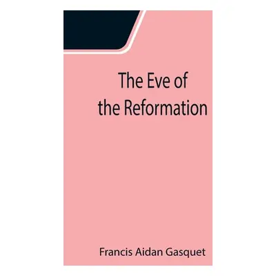 "The Eve of the Reformation; Studies in the Religious Life and Thought of the English people in 