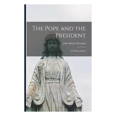 "The Pope and the President: A Problem Solved" - "" ("Newman John Henry")(Paperback)