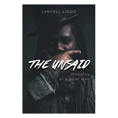 "The Unsaid: Thoughts of a quiet man" - "" ("Lindo Lancell")(Paperback)