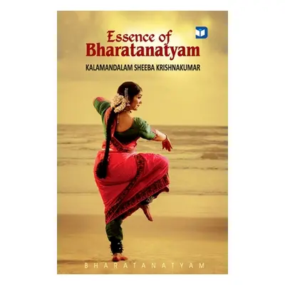 "Essence of Bharatanatyam" - "" ("Krishnakumar Kalamandalam Sheeba")(Paperback)