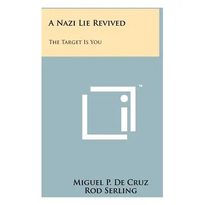 "A Nazi Lie Revived: The Target Is You" - "" ("De Cruz Miguel P.")(Paperback)