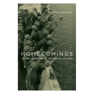 "Homecomings: The Belated Return of Japan's Lost Soldiers" - "" ("Igarashi Yoshikuni")(Paperback