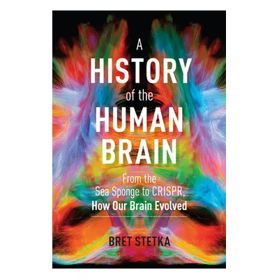 "A History of the Human Brain: From the Sea Sponge to Crispr, How Our Brain Evolved" - "" ("Stet