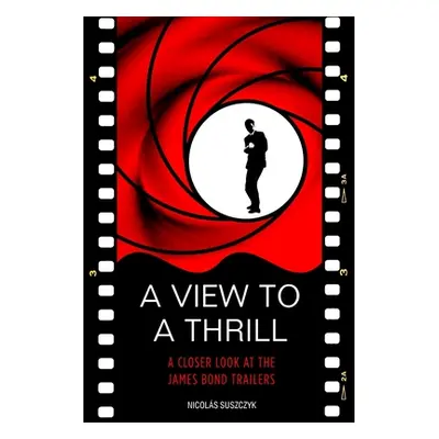 "A View To A Thrill: A Closer Look At The James Bond Trailers" - "" ("Suszczyk Nicolas")(Paperba