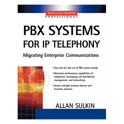 "Pbx Systems for IP Telephony, Migrating Enterprise Communications" - "" ("Sulkin Allan")(Paperb