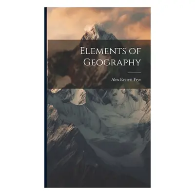 "Elements of Geography" - "" ("Frye Alex Everett")(Pevná vazba)